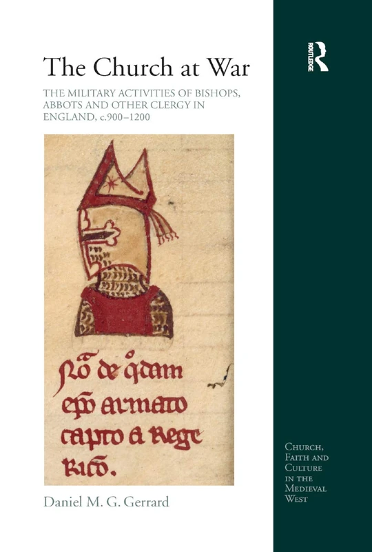 The Church at War: The Military Activities of Bishops, Abbots and Other Clergy in England, c. 900-1200 (Church, Faith and Culture in the Medieval West)