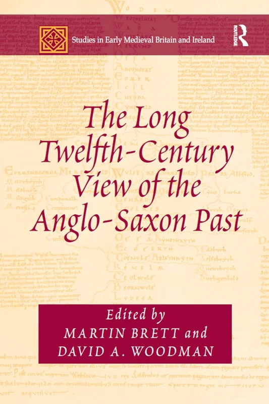 Routledge - The Long Twelfth-Century View of the Anglo-Saxon Past