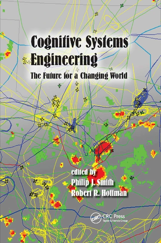 Cognitive Systems Engineering: The Future for a Changing World (Expertise: Research and Applications Series)