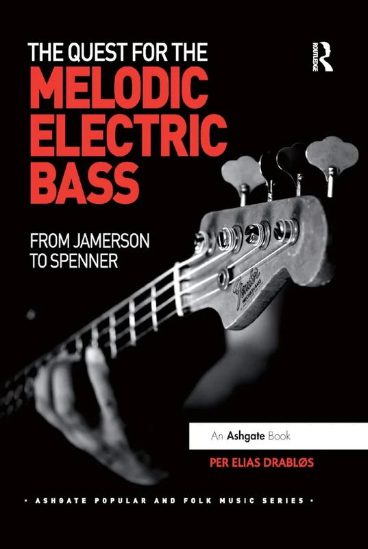 The Quest for the Melodic Electric Bass: From Jamerson to Spenner (Ashgate Popular and Folk Music Series)