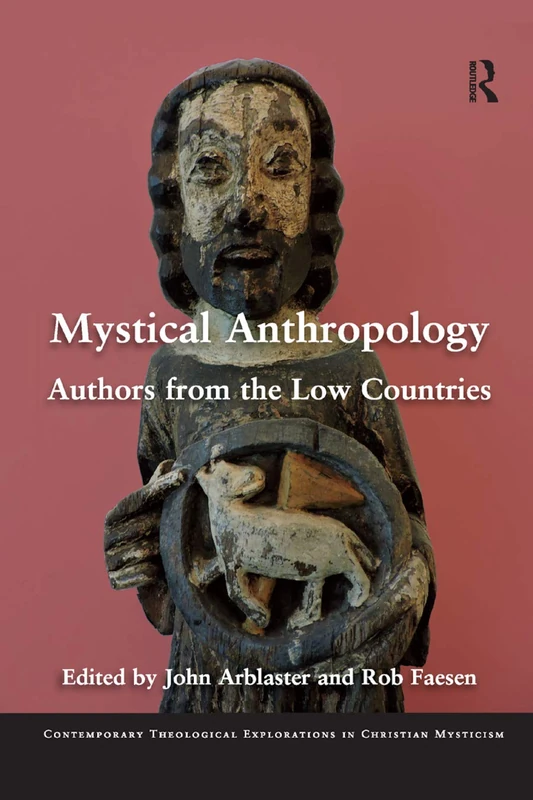 Mystical Anthropology: Authors from the Low Countries (Contemporary Theological Explorations in Mysticism)