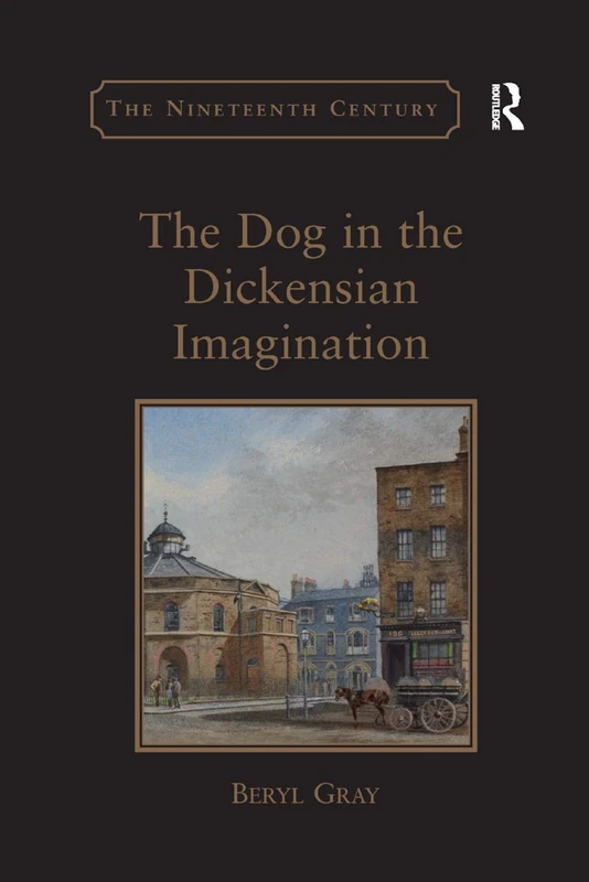 The Dog in the Dickensian Imagination (The Nineteenth Century Series)
