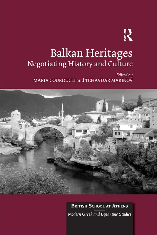 Balkan Heritages: Negotiating History and Culture: 1 (British School at Athens - Modern Greek and Byzantine Studies)