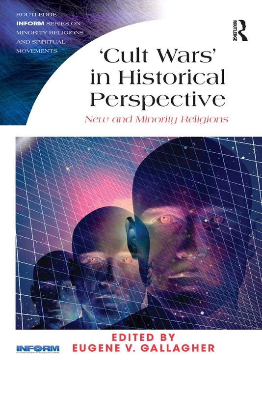 Cult Wars' in Historical Perspective: New and Minority Religions (Routledge Inform Series on Minority Religions and Spiritual Movements)