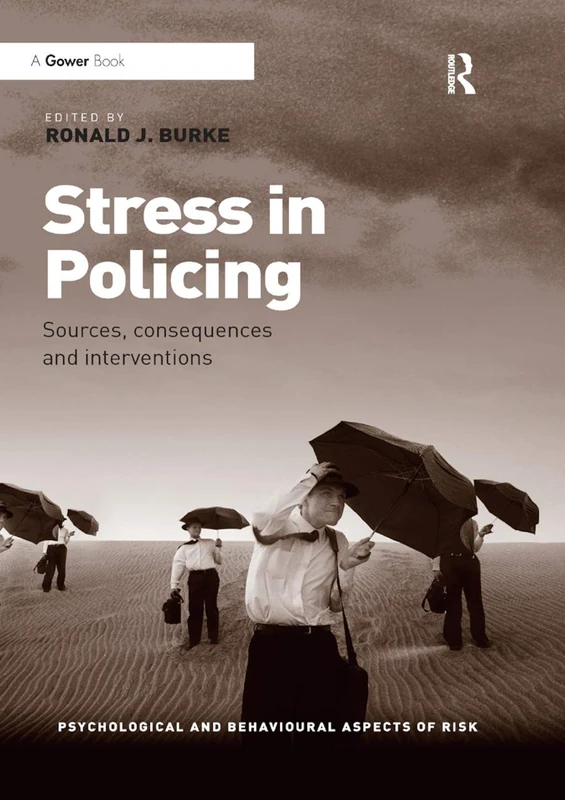 Stress in Policing: Sources, consequences and interventions (Psychological and Behavioural Aspects of Risk)