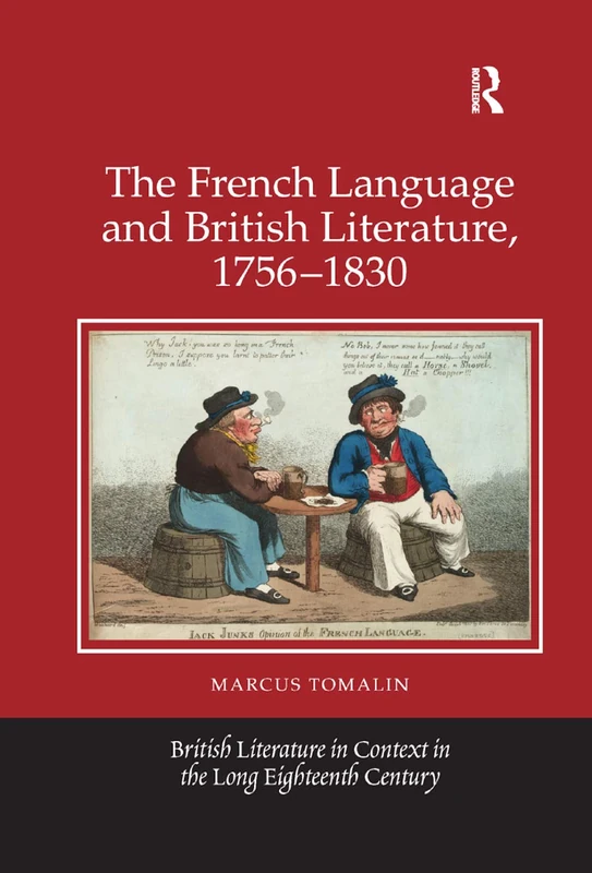 The French Language and British Literature, 1756-1830 (British Literature in Context in the Long Eighteenth Century)