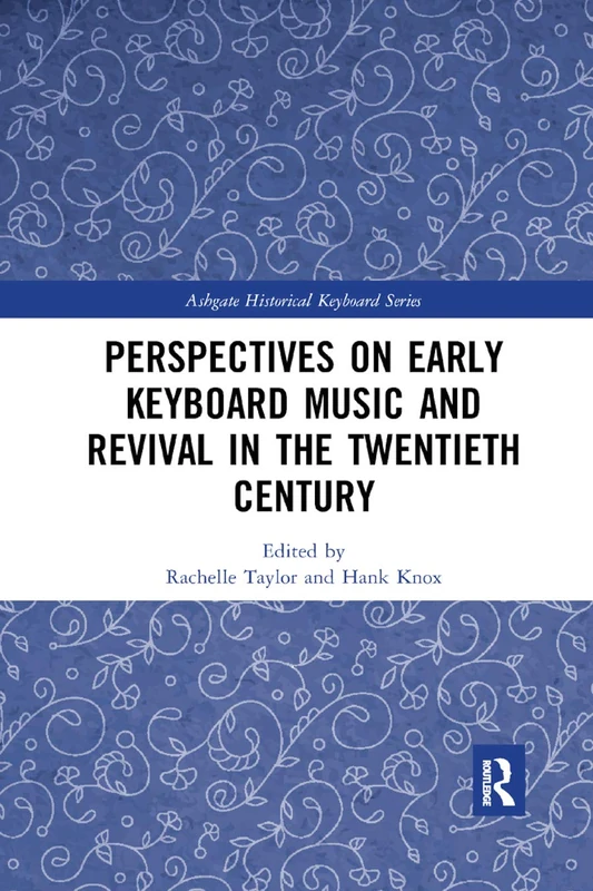 Perspectives on Early Keyboard Music and Revival in the Twentieth Century (Ashgate Historical Keyboard Series)