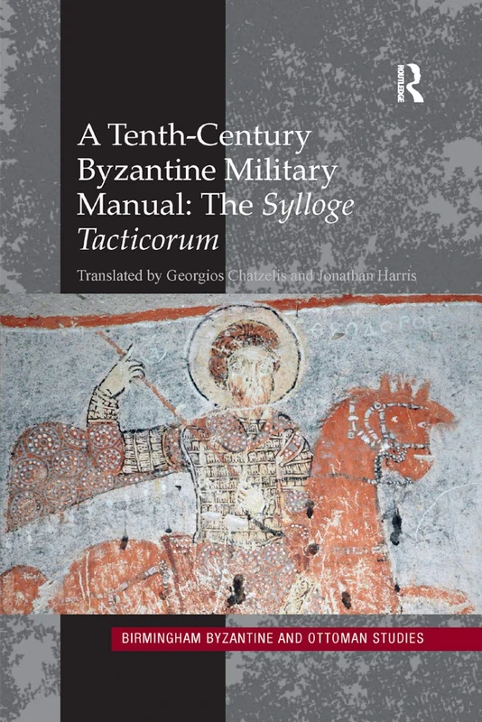 A Tenth-Century Byzantine Military Manual: The Sylloge Tacticorum: 22 (Birmingham Byzantine and Ottoman Studies)