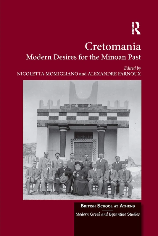 Cretomania: Modern Desires for the Minoan Past: 3 (British School at Athens - Modern Greek and Byzantine Studies)
