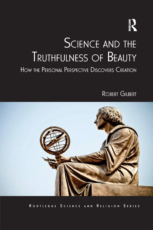 Science and the Truthfulness of Beauty: How the Personal Perspective Discovers Creation (Routledge Science and Religion Series)
