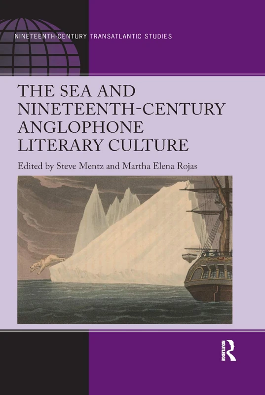 The Sea and Nineteenth-Century Anglophone Literary Culture (Ashgate Series in Nineteenth-Century Transatlantic Studies)