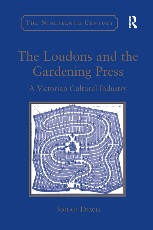The Loudons and the Gardening Press: A Victorian Cultural Industry (The Nineteenth Century Series)