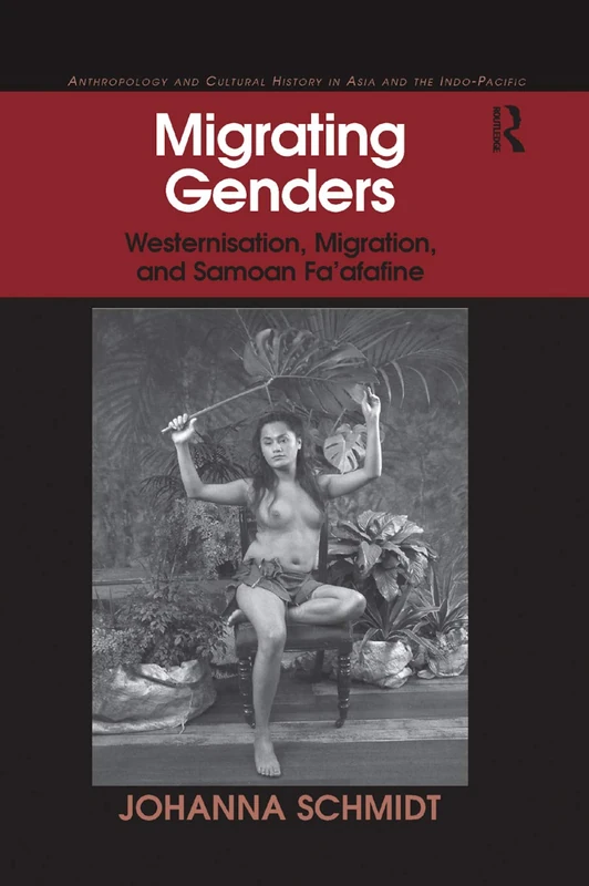 Migrating Genders: Westernisation, Migration, and Samoan Fa'afafine (Anthropology and Cultural History in Asia and the Indo-Pacific)