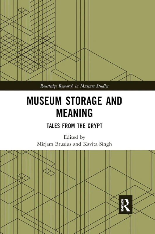Museum Storage and Meaning: Tales from the Crypt (Routledge Research in Museum Studies)