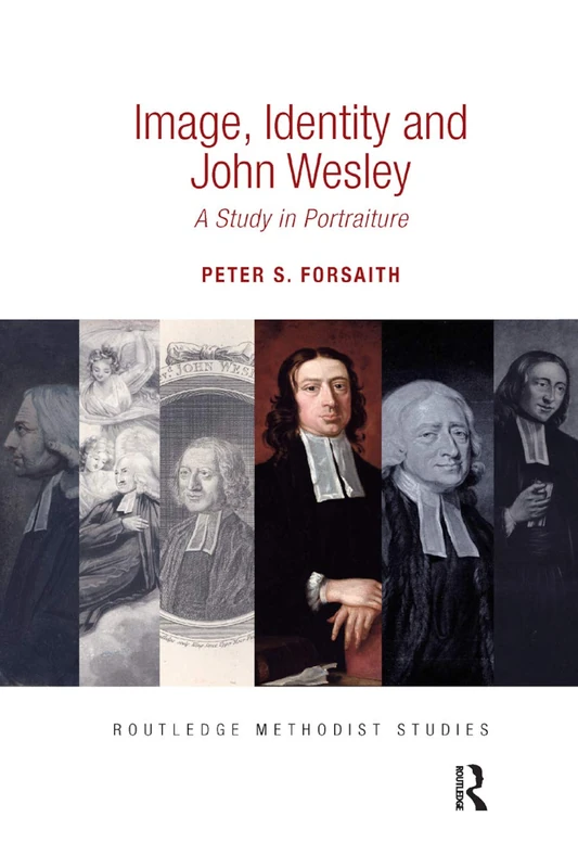 Image, Identity and John Wesley: A Study in Portraiture (Routledge Methodist Studies Series)