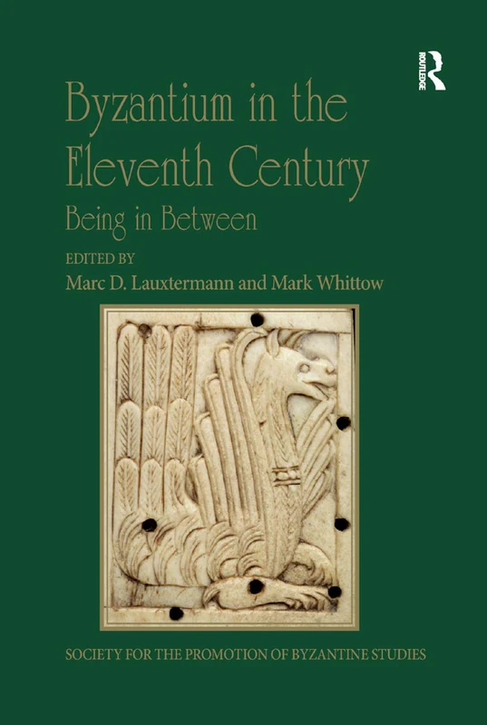 Byzantium in the Eleventh Century: Being in Between (Publications of the Society for the Promotion of Byzantine Studies)