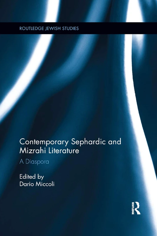Contemporary Sephardic and Mizrahi Literature: A Diaspora (Routledge Jewish Studies Series)
