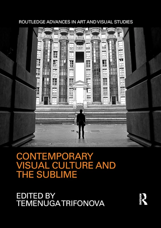 Contemporary Visual Culture and the Sublime (Routledge Advances in Art and Visual Studies)