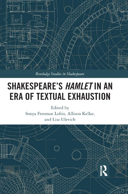 SHAKESPEARE¿S HAMLET IN AN ERA OF TEXTUAL EXHAUSTION (Routledge Studies in Shakespeare)