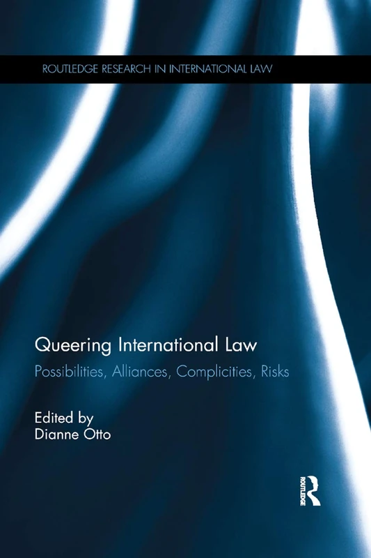 Queering International Law: Possibilities, Alliances, Complicities, Risks (Routledge Research in International Law)