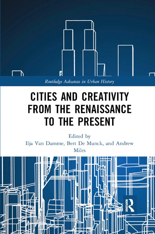 Cities and Creativity from the Renaissance to the Present: 1 (Routledge Advances in Urban History) - Image 1