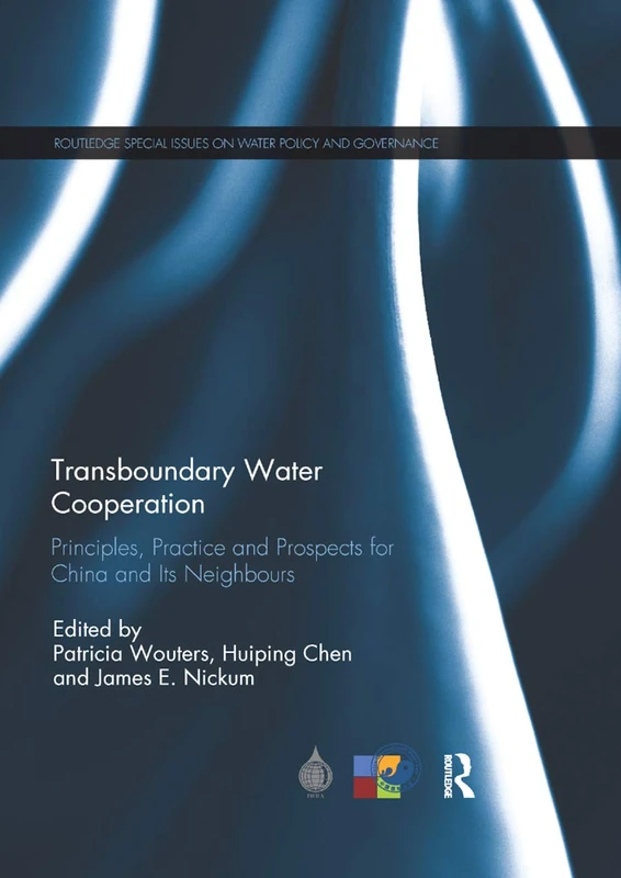 Transboundary Water Cooperation: Principles, Practice and Prospects for China and Its Neighbours (Routledge Special Issues on Water Policy and Governance)