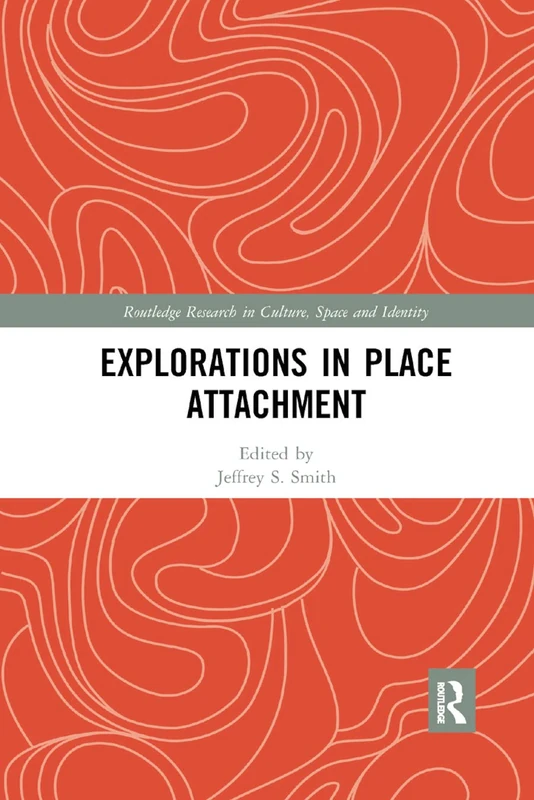 Explorations in Place Attachment (Routledge Research in Culture, Space and Identity)