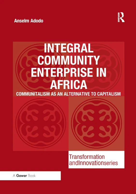 Integral Community Enterprise in Africa: Communitalism as an Alternative to Capitalism (Transformation and Innovation)