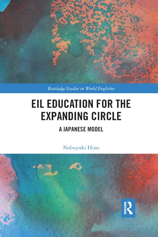 EIL Education for the Expanding Circle: A Japanese Model (Routledge Studies in World Englishes)