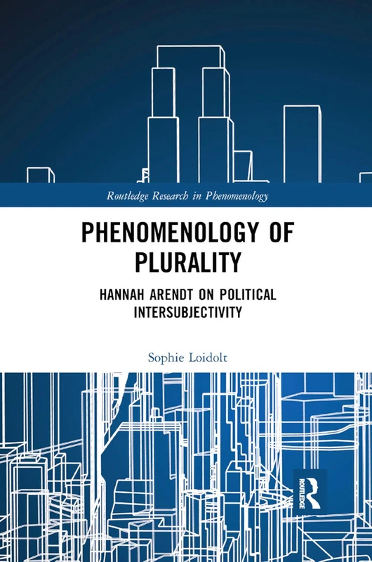 Phenomenology of Plurality: Hannah Arendt on Political Intersubjectivity (Routledge Research in Phenomenology)