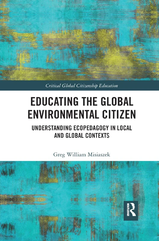 Educating the Global Environmental Citizen: Understanding Ecopedagogy in Local and Global Contexts (Critical Global Citizenship Education) - Image 1