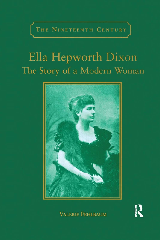 Ella Hepworth Dixon: The Story of a Modern Woman (The Nineteenth Century Series)