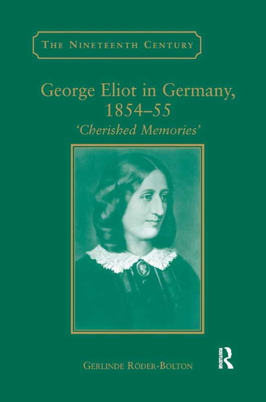 George Eliot in Germany, 1854¿55: 'Cherished Memories' (The Nineteenth Century Series)