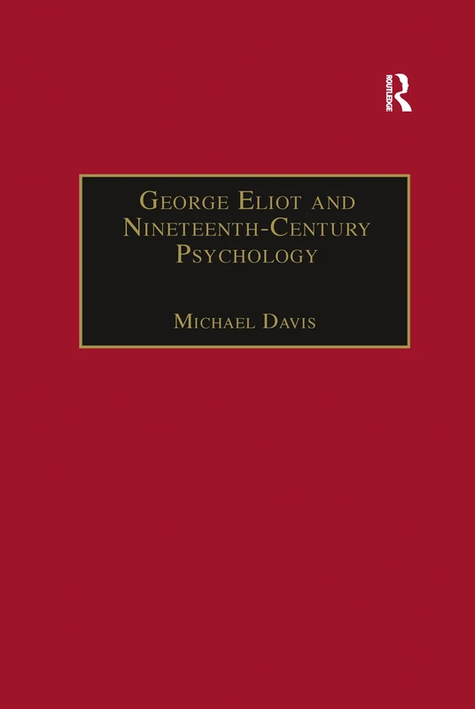 George Eliot and Nineteenth-Century Psychology: Exploring the Unmapped Country (The Nineteenth Century Series)