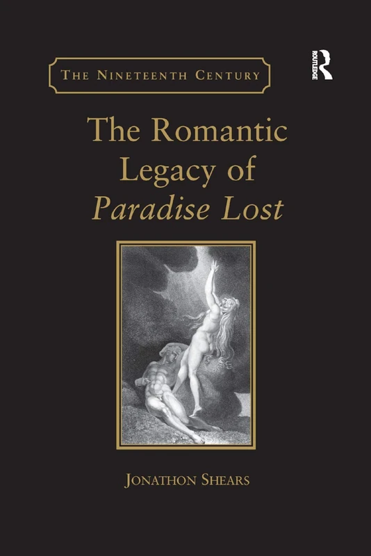 The Romantic Legacy of Paradise Lost: Reading against the Grain (The Nineteenth Century Series)