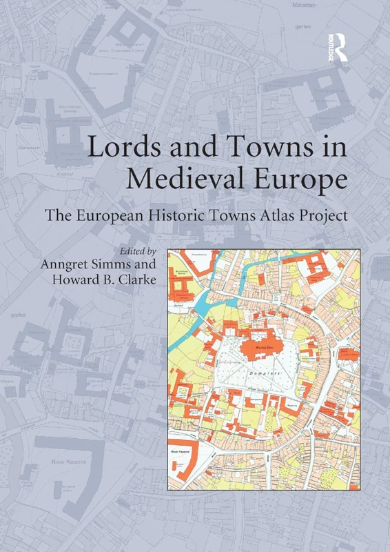 Lords and Towns in Medieval Europe: The European Historic Towns Atlas Project