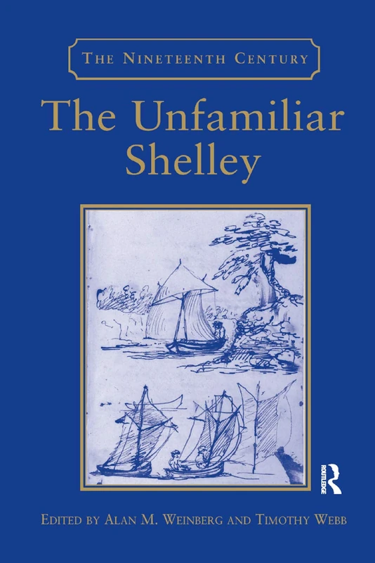 The Unfamiliar Shelley (The Nineteenth Century Series)