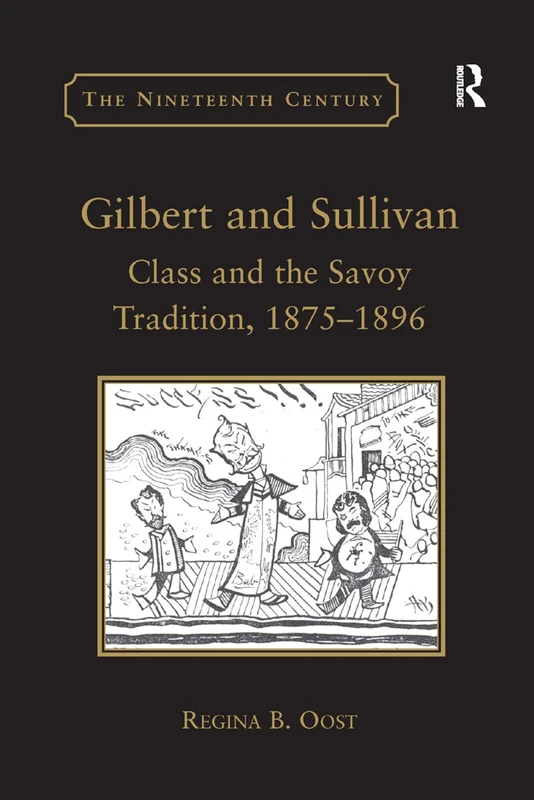 Gilbert and Sullivan: Class and the Savoy Tradition, 1875-1896 (The Nineteenth Century Series)
