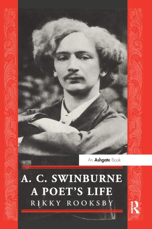 A.C. Swinburne: A Poet's Life (The Nineteenth Century Series)