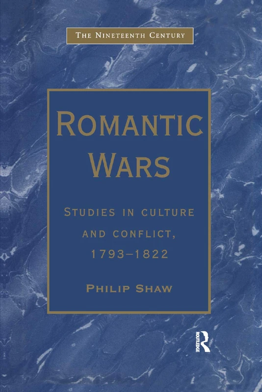 Romantic Wars: Studies in Culture and Conflict, 1793–1822 (The Nineteenth Century Series)