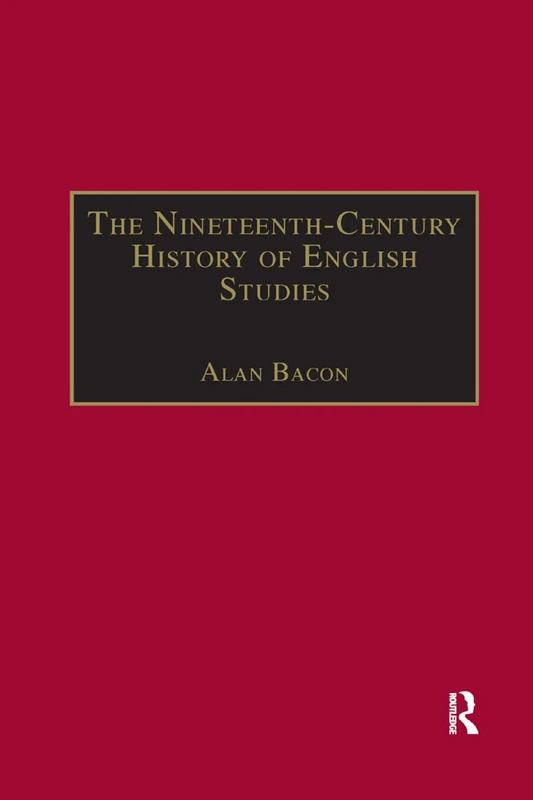 The Nineteenth-Century History of English Studies (The Nineteenth Century Series)