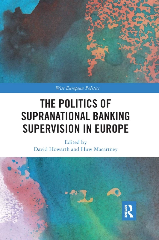 The Politics of Supranational Banking Supervision in Europe (West European Politics)