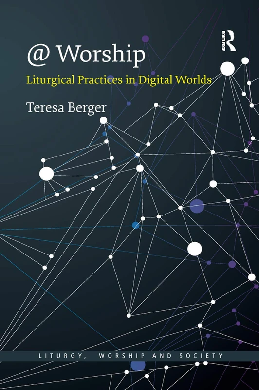 @ Worship: Liturgical Practices in Digital Worlds (Liturgy, Worship and Society Series)