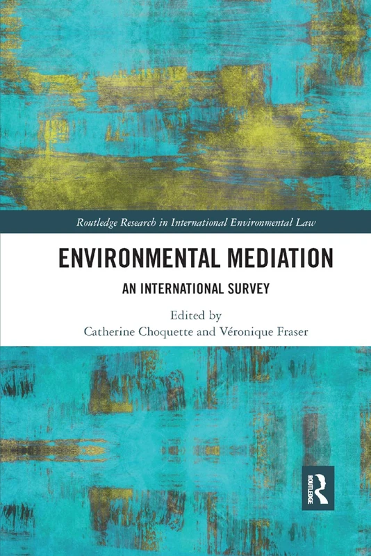 Environmental Mediation: An International Survey (Routledge Research in International Environmental Law)