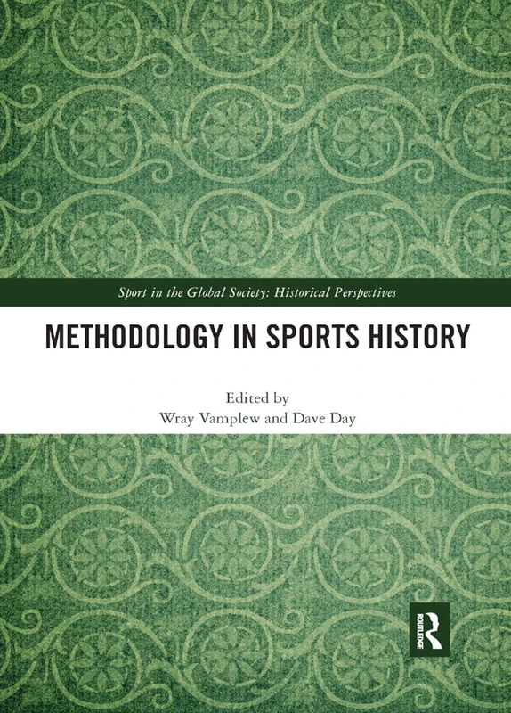 Methodology in Sports History (Sport in the Global Society - Historical Perspectives)