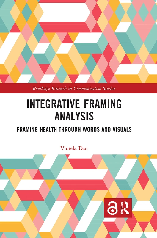 Integrative Framing Analysis: Framing Health through Words and Visuals (Routledge Research in Communication Studies)