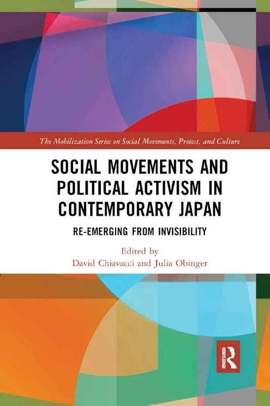 Social Movements and Political Activism in Contemporary Japan: Re-emerging from Invisibility (The Mobilization Series on Social Movements, Protest, and Culture)