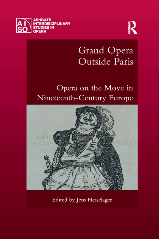 Grand Opera Outside Paris: Opera on the Move in Nineteenth-Century Europe (Ashgate Interdisciplinary Studies in Opera)