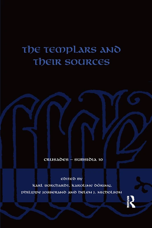 The Templars and their Sources (Crusades - Subsidia)