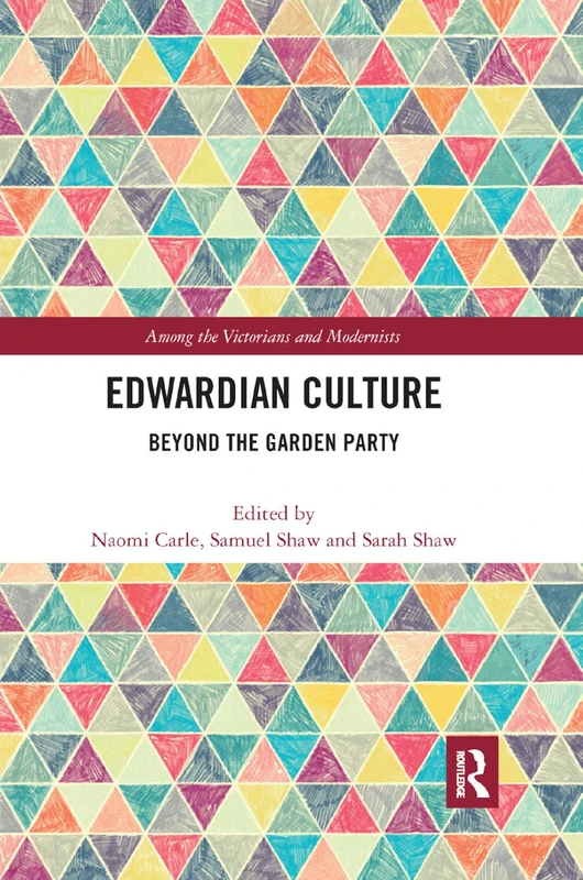 Edwardian Culture: Beyond the Garden Party (Among the Victorians and Modernists)